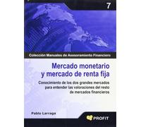 Mercado monetario y mercado de renta fija: Conocimiento de los dos grandes mercados para entender las valoraciones del resto de mercados financieros (SIN COLECCION)