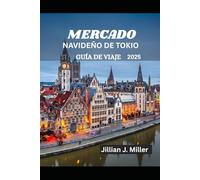 MERCADO NAVIDEÑO DE TOKIO GUÍA DE VIAJE 2025: Una guía privilegiada para celebrar la Navidad en el corazón de Japón