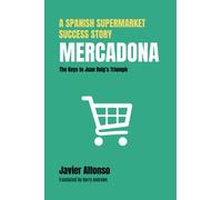 Mercadona: A Spanish Supermarket Success Story: The Keys to Juan Roig’s Triumph