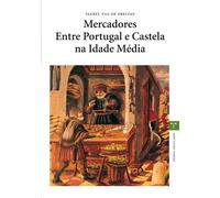 Mercadores Entre Portugal e Castela na Idade Média | Isabel Vaz De Freitas