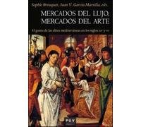 Mercados De Lujo, Mercados Del Arte: El gusto de las elites mediterráneas en los siglos CIV y XV: 167 (Història)