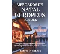 MERCADOS DE NATAL EUROPEUS 2025-2026: Principais mercados festivos, roteiros de inverno e joias escondidas em toda a Europa