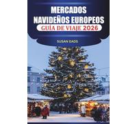MERCADOS NAVIDEÑOS EUROPEOS Guía de viaje 2026: Celebra el invierno con vino caliente, regalos artesanales y alegría navideña en cada ciudad
