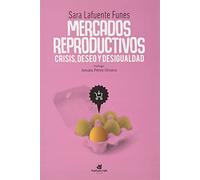 Mercados reproductivos: crisis, deseo y desigualdad (SIN COLECCION)