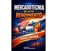 Mercadotecnia de Alto Rendimiento: Cómo ordenar tu marketing, tomar mejores decisiones y escalar tu negocio sin improvisar