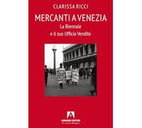 Mercanti a Venezia. La Biennale e il suo ufficio vendite (Scaffale aperto)