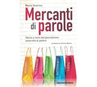 Mercanti di parole. Storia e nomi del giornalismo asservito al potere (Nuova biblioteca Dedalo)