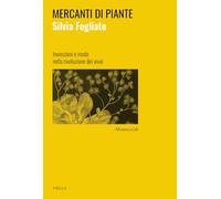 Mercanti di piante. Invenzioni e mode nella rivoluzione dei vivai (Altrimo[n}di)