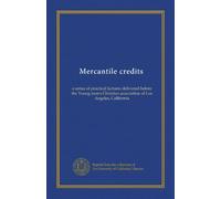 Mercantile credits: a series of practical lectures delivered before the Young men's Christian association of Los Angeles, California