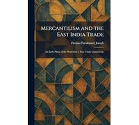 Mercantilism and the East India Trade: An Early Phase of the Protection V. Free Trade Controversy