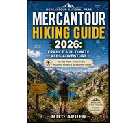 MERCANTOUR NATIONAL PARK HIKING GUIDE 2026: FRANCE’S ULTIMATE ALPS ADVENTURE: Top Day Hikes, Scenic Trails, Mountain Villages & Backpacking Routes: 17 (THE PATHFINDER TRAILS SERIES)