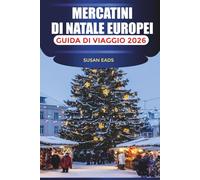 MERCATINI DI NATALE EUROPEI Guida di viaggio 2026: Festeggia l'inverno con vin brulè, regali artigianali e allegria natalizia in ogni città
