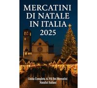 Mercatini di Natale in Italia 2025: Guida Completa Ai Più Bei Mercatini Italiani