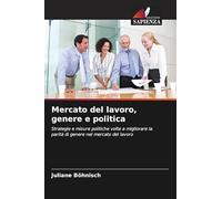 Mercato del lavoro, genere e politica: Strategie e misure politiche volte a migliorare la parità di genere nel mercato del lavoro