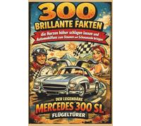 Mercedes 300 SL - "Gullwing": 300 brillante Fakten, die Herzen höher schlagen lassen und Automobilfans zum Staunen und Schmunzeln bringen