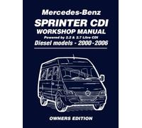 Mercedes-Benz Sprinter CDi Workshop Manual 2000-2006: Owners Manual: 2.2 Litre Four Cyl. and 2.7 Litre Five Cyl. Diesel