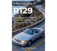 Mercedes R129: Buy, Maintain, Repair, and Love the 1989 to 2001 Mercedes SL Class