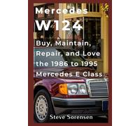 Mercedes W124: Buy, Repair, Maintain, and Love the 1986 to 1995 Mercedes E Class