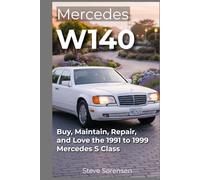 Mercedes W140: Buy, Maintain, Repair, and Love the 1991 to 1999 Mercedes S Class