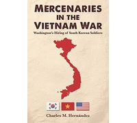 Mercenaries in the Vietnam War: Washington's Hiring of South Korean Soldiers