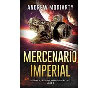 Mercenario Imperial: Declive y caída del Imperio Galáctico libro 3
