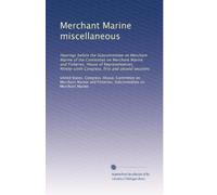 Merchant Marine miscellaneous: Hearings before the Subcommittee on Merchant Marine of the Committee on Merchant Marine and Fisheries, House of ... Congress, first and second sessions: Volume 2