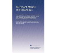 Merchant Marine miscellaneous: Hearings before the Subcommittee on Merchant Marine of the Committee on Merchant Marine and Fisheries, House of ... Congress, first session (Volume 4)
