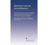 Merchant marine miscellaneous: Hearings before the Subcommittee on Merchant Marine of the Committee on Merchant Marine and Fisheries, House of ... Congress, first session: Volume 4