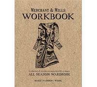 Merchant & Mills Workbook: A collection of versatile sewing patterns for an elegant all season wardrobe