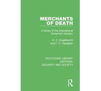 Merchants of Death: A Study of the International Armament Industry (Routledge Library Editions: Security and Society)