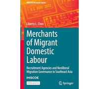 Merchants of Migrant Domestic Labour: Recruitment Agencies and Neoliberal Migration Governance in Southeast Asia (IMISCOE Research Series)