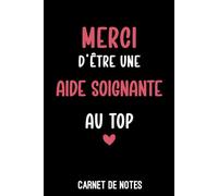 merci aide soignante au top remerciement | Carnet de Notes aide soignante | Bloc notes pour aide soignante: Bloc notes A5 (6x9 pouces - 15,24 x 22,86 ... à remplir | idée cadeau aide soignante