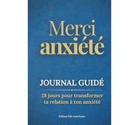 Merci Anxiété | Journal Guidé Quotidien pour Soulager Stress et Anxiété en 10 minutes/jour: Comprends, Apaise et Transforme ton Anxiété pour Retrouver ... et Paix Intérieure (Édition Paix Intérieure)