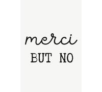 MERCI BUT NO: A lined notebook for people who can say thank you (and still choose themselves)