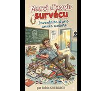 Merci d'avoir survécu : Inventaire d'une année scolaire: Le cadeau de fin d'année original et humoristique pour remercier le maître ou la maîtresse !