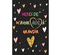 Merci de m'avoir aidé à grandir: Cadeau personnalisé pour dire merci maître(sse), institutrice , et éducatrice, Carnet de notes ligné avec Sommaire et un espace pour des informations personnalisées.07