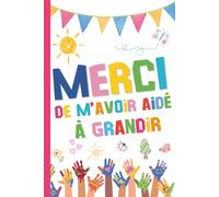 Merci de m'avoir aidé à grandir: | Carnet de notes ligné de 108 pages, Idée Cadeau École Fin d'année scolaire, Idée Cadeau Maîtresse, ATSEM, AESH, Nounou, Crèche, Assistante maternelle