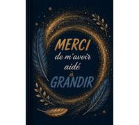 Merci De M'Avoir Aidé à Grandir: Joli cahier de notes et journal de bord de 104 pages - Idée de cadeau original et utile pour remercier un homme ou une femme qui t'a aidé cette année ( format A5 )