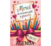 Merci De M'avoir Aidé À Grandir: Joli Planificateur Semainier Original, Pratique, Utile | AGENDA MAITRESSE 2026 2027