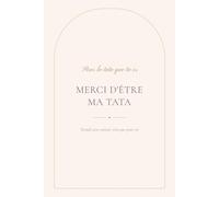 Merci d'être ma Tata: Le livre à remplir pour dire à ta Tata tout ce qu'elle représente - souvenirs, complicité et petits mots du cœur