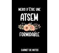Merci d'être une ATSEM formidable fleurs: Carnet de notes ATSEM | Bloc notes A5 (6x9 pouces - 15,24 x 22,86 cm) | 100 pages lignées à remplir