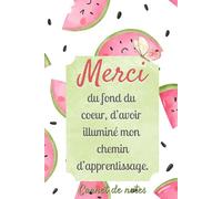Merci du fond du coeur, d’avoir illuminé mon chemin d’apprentissage.: Carnet de notes pratique pour remercier un membre du personnel scolaire.