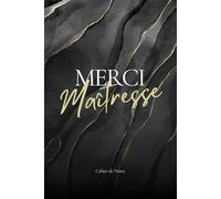 Merci Ma Maîtresse: Journal Ligné pour Enseignante, Institutrice, et ATSEM - Carnet de Notes Personnalisé - Livre à Compléter avec Pages Dédiées aux ... Personnel et d'Événements Annuels.