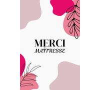 Merci Ma Maîtresse: Journal Ligné pour Enseignante, Institutrice, et ATSEM - Carnet de Notes Personnalisé - Livre à Compléter avec Pages Dédiées aux ... Personnel et d'Événements Annuels.