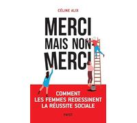 Merci mais non merci: Comment les femmes redessinent la réussite sociale