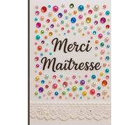 Merci Maîtresse: Carnet de notes cadeau personnalisé à offrir à sa maîtresse - livre ligné à compléter de 118 pages avec pages dédiées aux photos ... Papier qualité crème, couverture aspect mat.