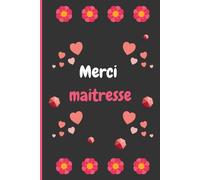 Merci Maîtresse: Carnet de Notes Pour Maîtresse, Institutrice, Professeure des Ecoles | Idée Cadeau Personnalisé de Fin d'Année Scolaire
