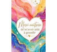 Merci maîtresse de m’avoir aidé à grandir: Carnet ligné de 108 pages à offrir en cadeau de fin d’année scolaire à une maîtresse, enseignante ou ... avec page de dédicace à personnalisé