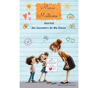 Merci Maîtresse! Journal des souvenirs de Ma NNEE SCOLAIRE 2026/2027: Cadeau original pour une institutrice - Cadeau fin d'année scolaire - ... - 100 pages à remplir - 15,24 cm x 22,86 cm