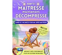 Merci Maitresse, maintenant décompresse - Cahier de vacances pour ma super maitresse: Cadeau personnalisé pour maitresse d'école (Cadeau de fin d'année - Merci Maitresse Merci Maitre)